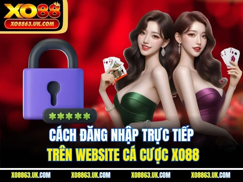 Cách đăng nhập trực tiếp trên website cá cược XO88