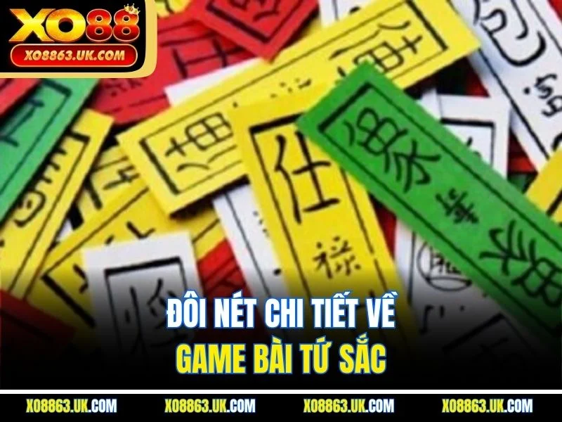 Đôi nét chi tiết về game bài tứ sắc