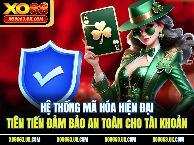 Hệ thống mã hóa hiện đại, tiên tiến đảm bảo an toàn cho tài khoản