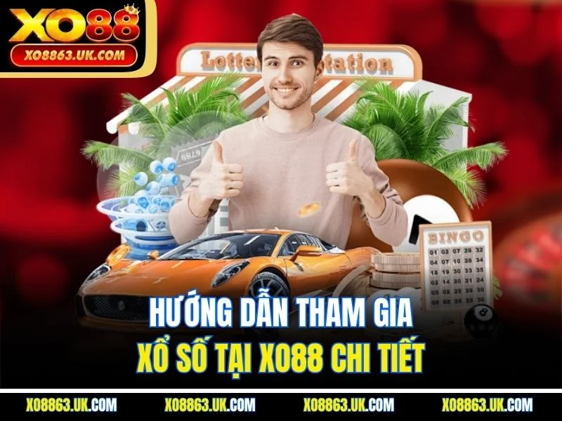 Hướng dẫn tham gia xổ số tại XO88 chi tiết
