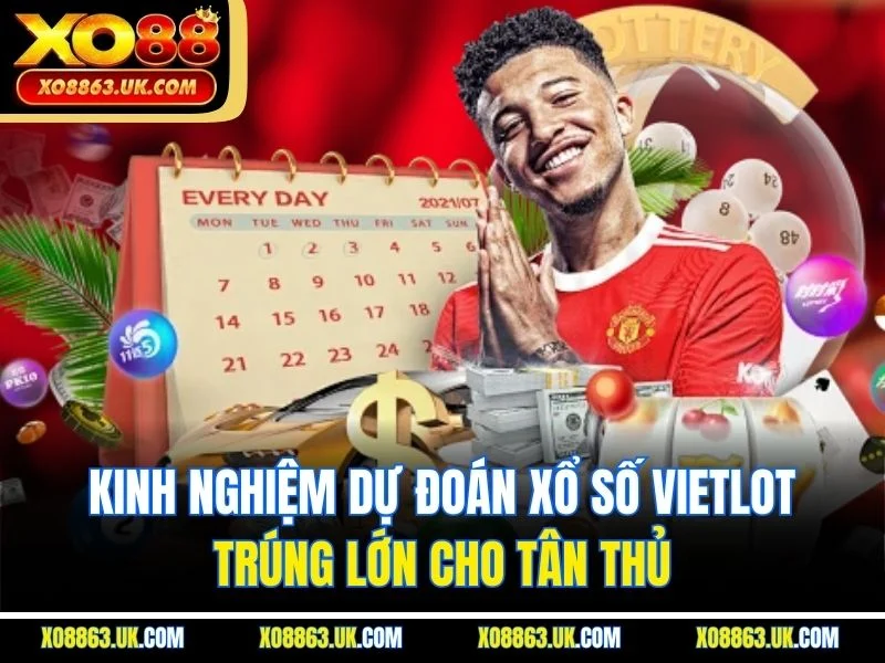 Kinh nghiệm dự đoán xổ số Vietlot trúng lớn cho tân thủ