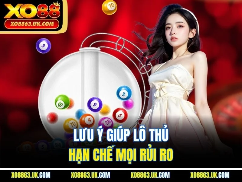 Lưu ý giúp lô thủ hạn chế mọi rủi ro