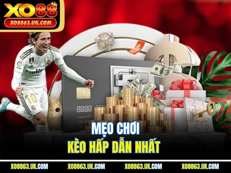 Mẹo chơi kèo hấp dẫn nhất 