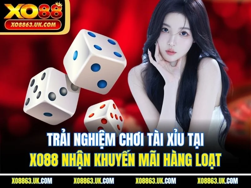 Trải nghiệm chơi tài xỉu tại XO88 nhận khuyến mãi hàng loạt