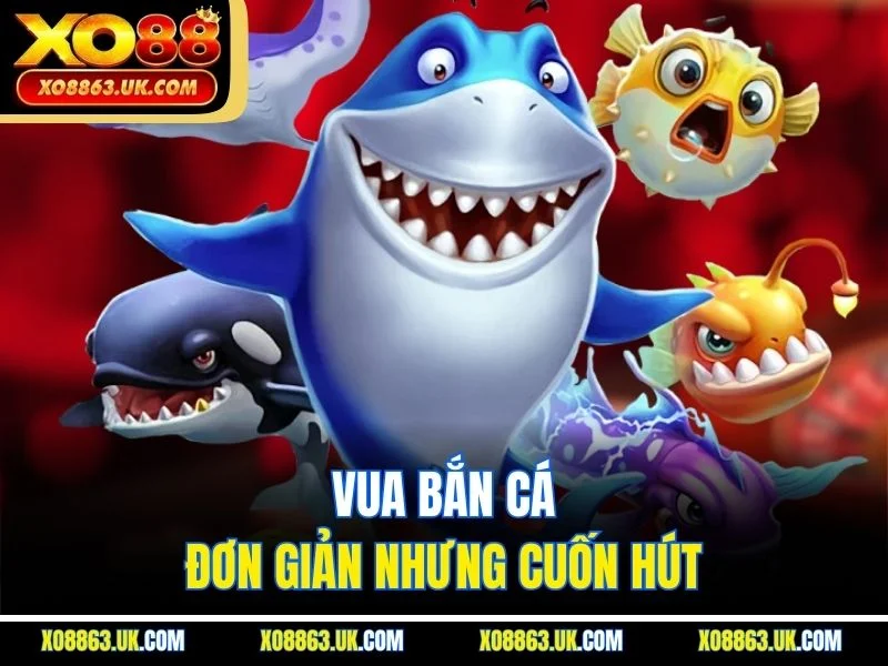 Vua bắn cá – đơn giản nhưng cuốn hút